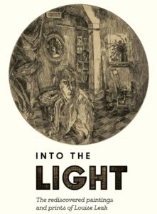 INTO THE LIGHT The Rediscovered Paintings and Prints of Louise Leak